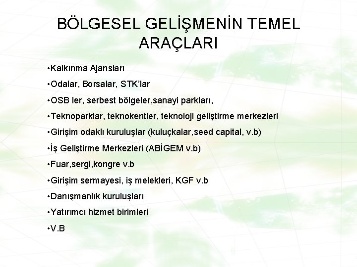 BÖLGESEL GELİŞMENİN TEMEL ARAÇLARI • Kalkınma Ajansları • Odalar, Borsalar, STK’lar • OSB ler,