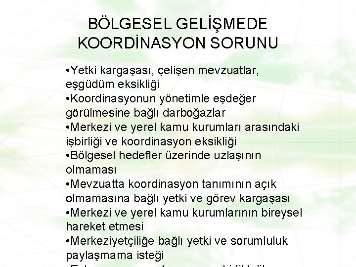 BÖLGESEL GELİŞMEDE KOORDİNASYON SORUNU • Yetki kargaşası, çelişen mevzuatlar, eşgüdüm eksikliği • Koordinasyonun yönetimle