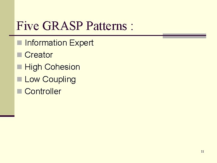 Five GRASP Patterns : n Information Expert n Creator n High Cohesion n Low