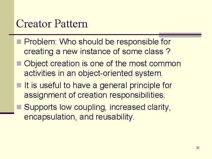 Creator Pattern n Problem: Who should be responsible for creating a new instance of