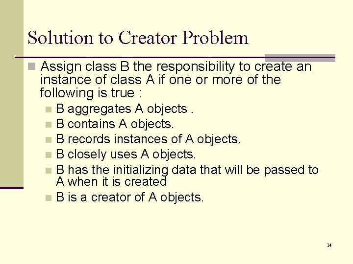 Solution to Creator Problem n Assign class B the responsibility to create an instance