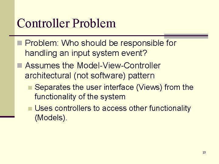 Controller Problem n Problem: Who should be responsible for handling an input system event?