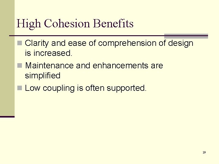 High Cohesion Benefits n Clarity and ease of comprehension of design is increased. n