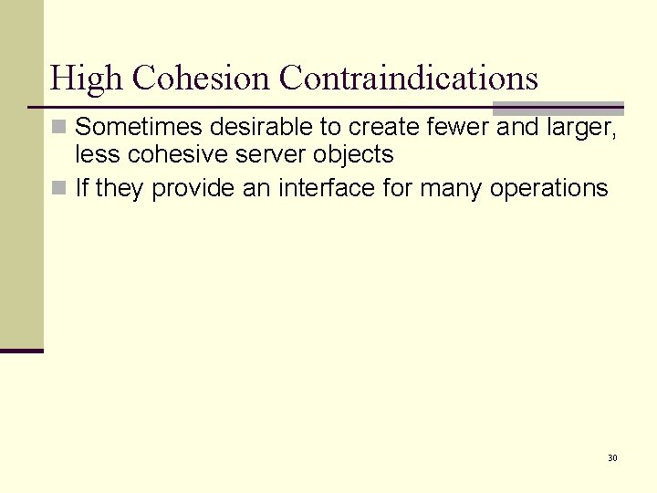 High Cohesion Contraindications n Sometimes desirable to create fewer and larger, less cohesive server