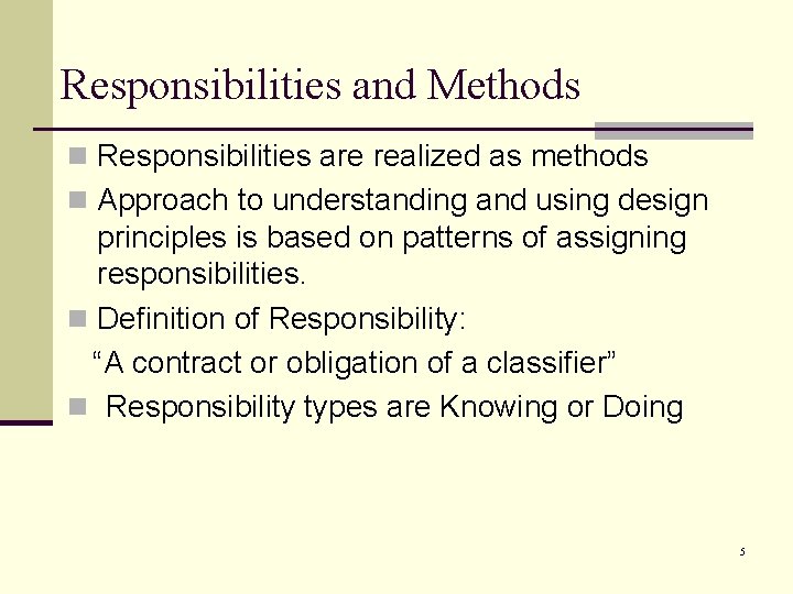 Responsibilities and Methods n Responsibilities are realized as methods n Approach to understanding and