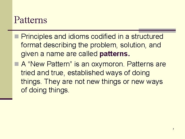 Patterns n Principles and idioms codified in a structured format describing the problem, solution,