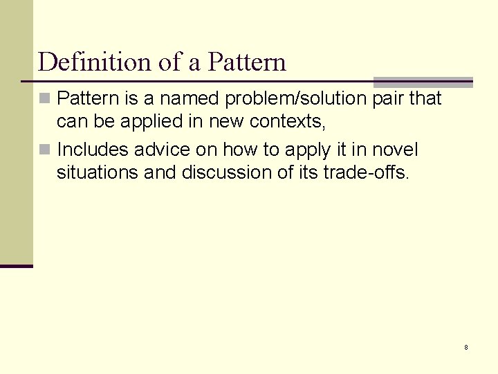 Definition of a Pattern n Pattern is a named problem/solution pair that can be