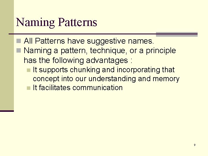 Naming Patterns n All Patterns have suggestive names. n Naming a pattern, technique, or