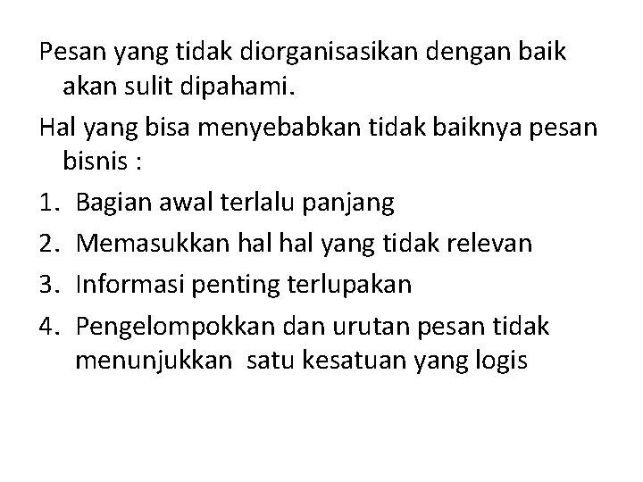 Pesan yang tidak diorganisasikan dengan baik akan sulit dipahami. Hal yang bisa menyebabkan tidak