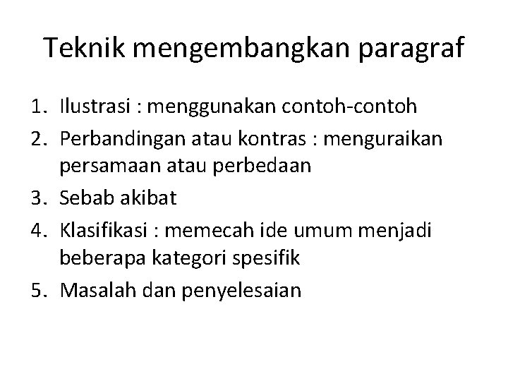 Teknik mengembangkan paragraf 1. Ilustrasi : menggunakan contoh-contoh 2. Perbandingan atau kontras : menguraikan