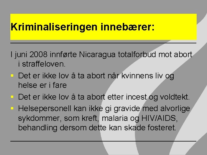 Kriminaliseringen innebærer: I juni 2008 innførte Nicaragua totalforbud mot abort i straffeloven. § Det