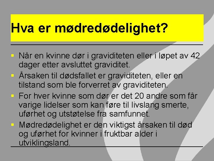 Hva er mødredødelighet? § Når en kvinne dør i graviditeten eller i løpet av