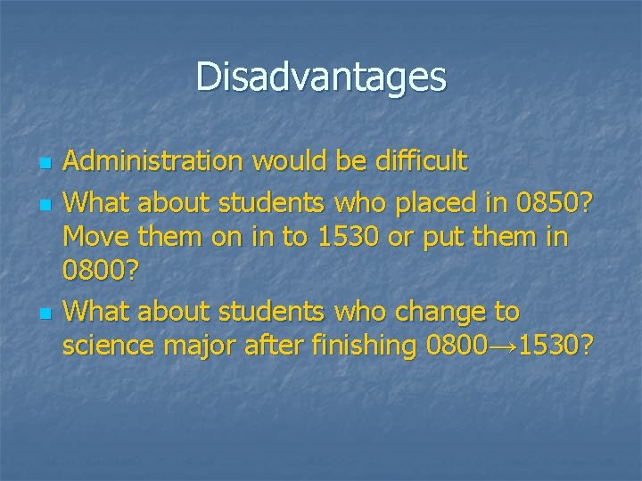 Disadvantages n n n Administration would be difficult What about students who placed in