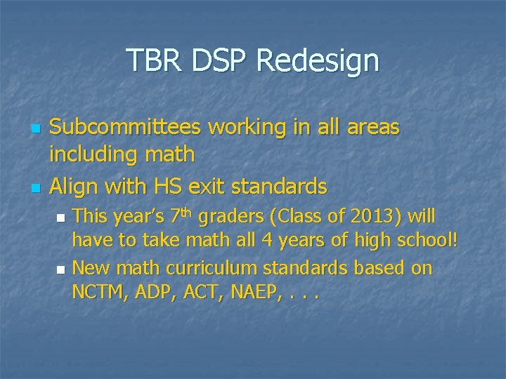 TBR DSP Redesign n n Subcommittees working in all areas including math Align with