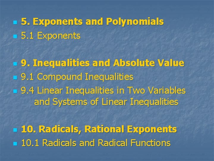 n n n n 5. Exponents and Polynomials 5. 1 Exponents 9. Inequalities and