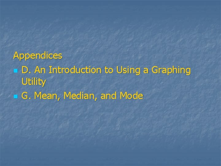 Appendices n D. An Introduction to Using a Graphing Utility n G. Mean, Median,