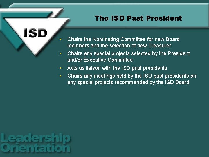 The ISD Past President • Chairs the Nominating Committee for new Board members and