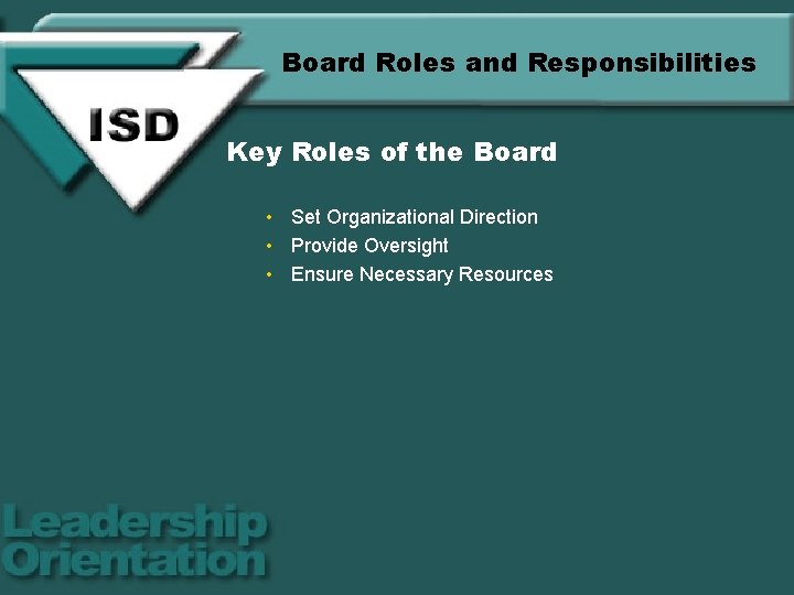 Board Roles and Responsibilities Key Roles of the Board • Set Organizational Direction •
