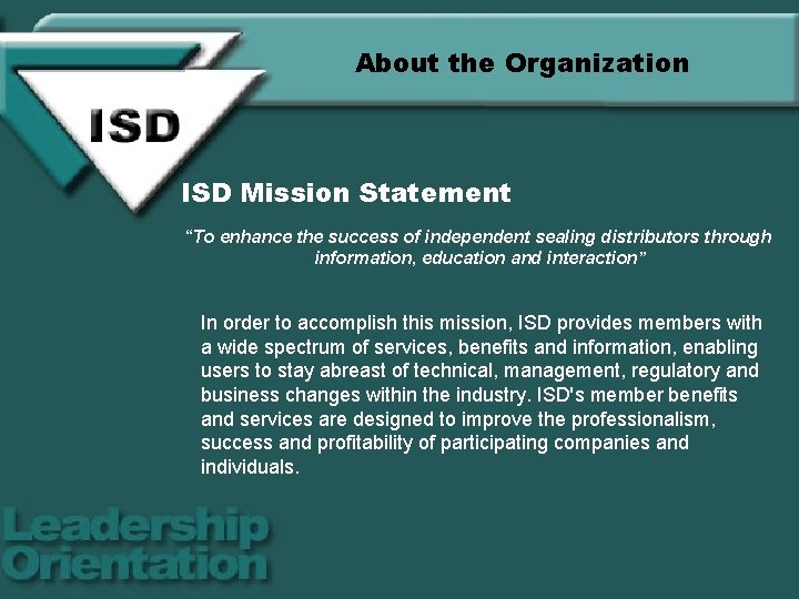 About the Organization ISD Mission Statement “To enhance the success of independent sealing distributors