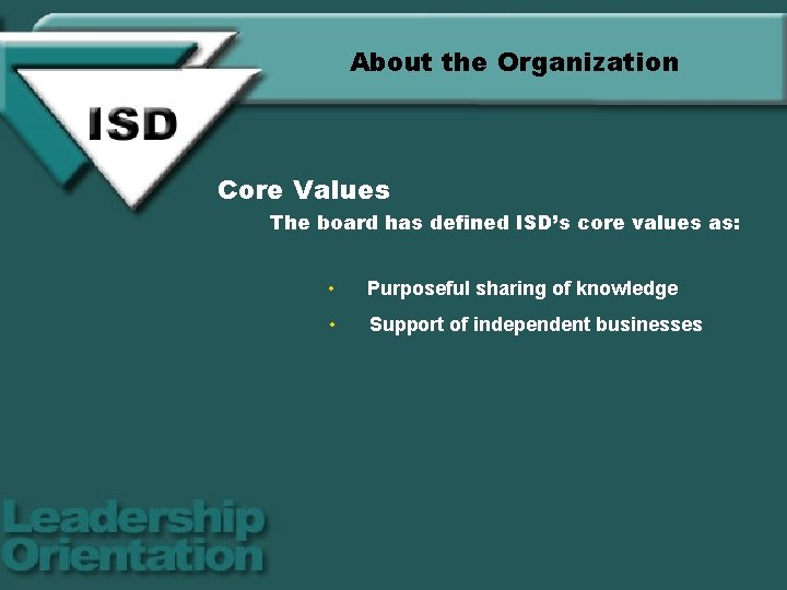 About the Organization Core Values The board has defined ISD’s core values as: •