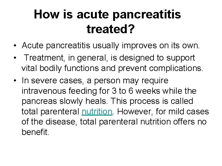 How is acute pancreatitis treated? • Acute pancreatitis usually improves on its own. •