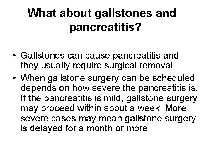 What about gallstones and pancreatitis? • Gallstones can cause pancreatitis and they usually require