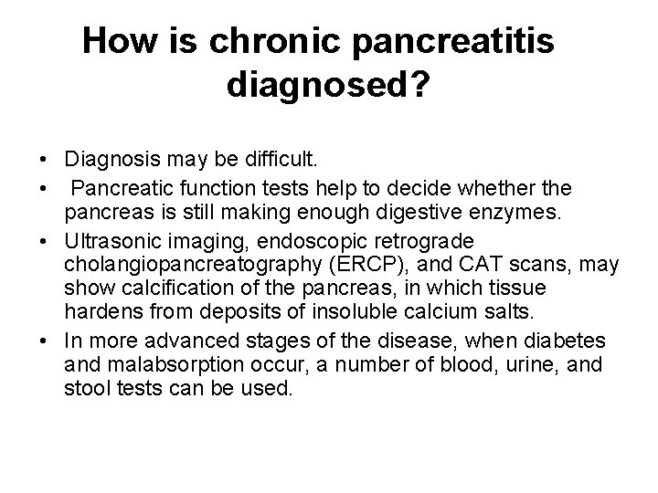 How is chronic pancreatitis diagnosed? • Diagnosis may be difficult. • Pancreatic function tests