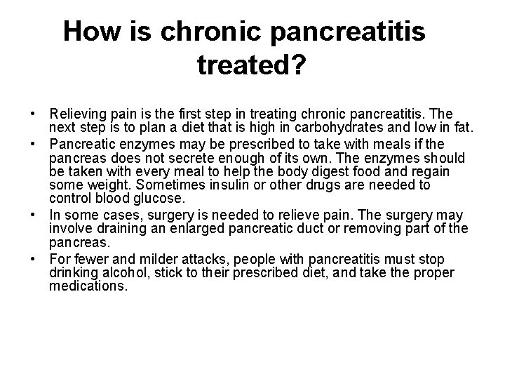 How is chronic pancreatitis treated? • Relieving pain is the first step in treating