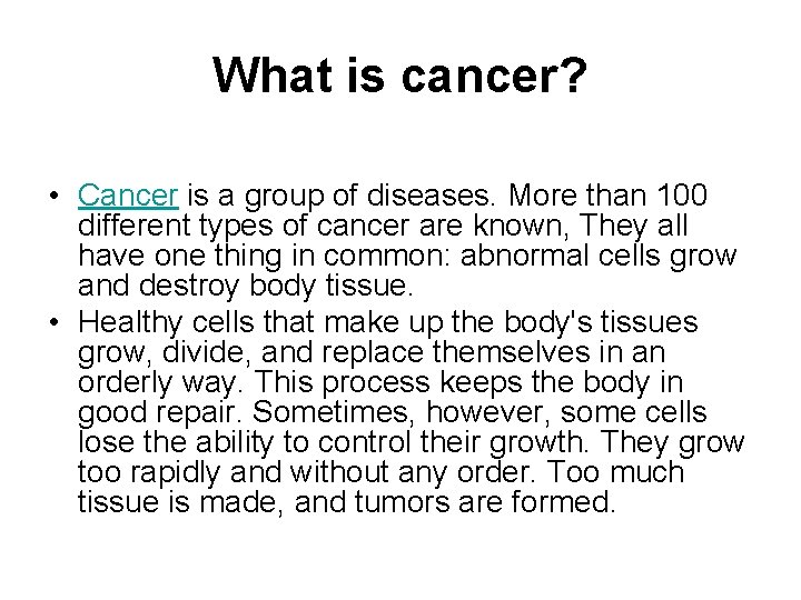 What is cancer? • Cancer is a group of diseases. More than 100 different