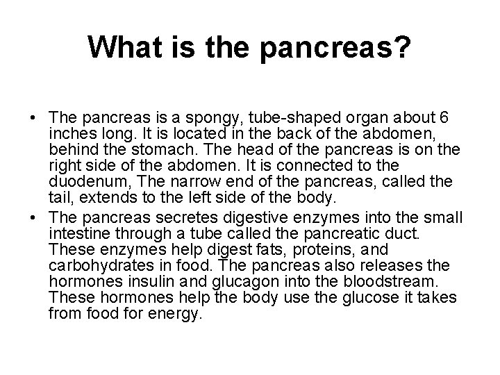 What is the pancreas? • The pancreas is a spongy, tube-shaped organ about 6