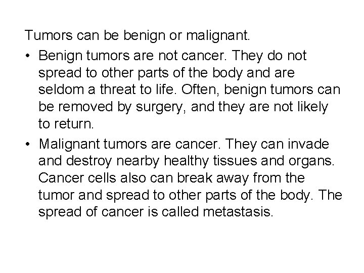 Tumors can be benign or malignant. • Benign tumors are not cancer. They do