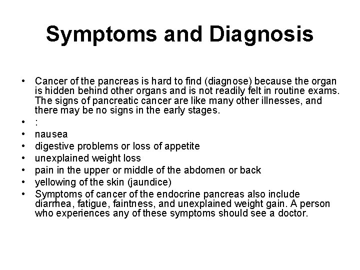 Symptoms and Diagnosis • Cancer of the pancreas is hard to find (diagnose) because