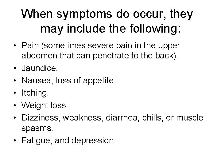 When symptoms do occur, they may include the following: • Pain (sometimes severe pain