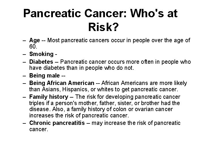 Pancreatic Cancer: Who's at Risk? – Age -- Most pancreatic cancers occur in people