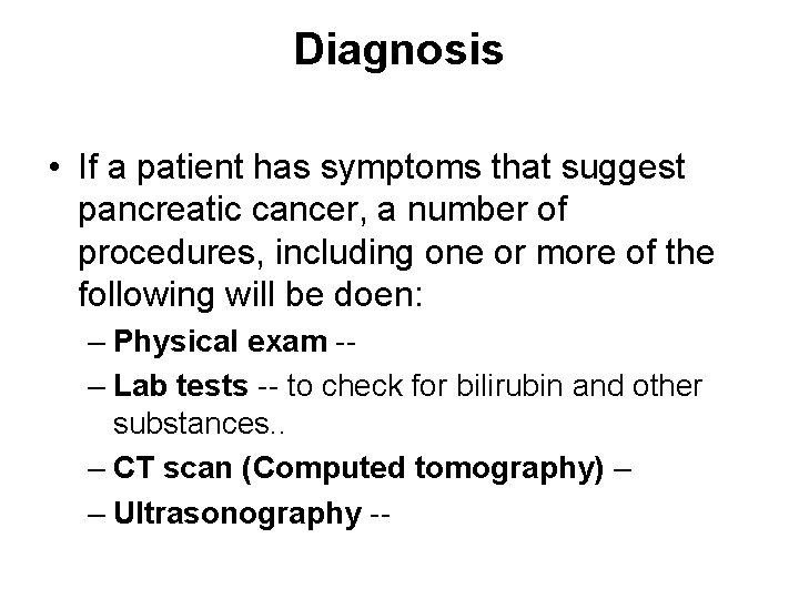 Diagnosis • If a patient has symptoms that suggest pancreatic cancer, a number of