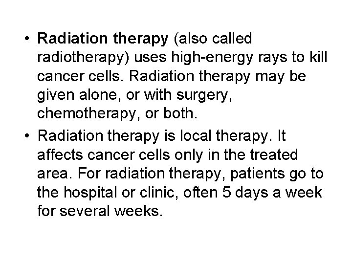  • Radiation therapy (also called radiotherapy) uses high-energy rays to kill cancer cells.