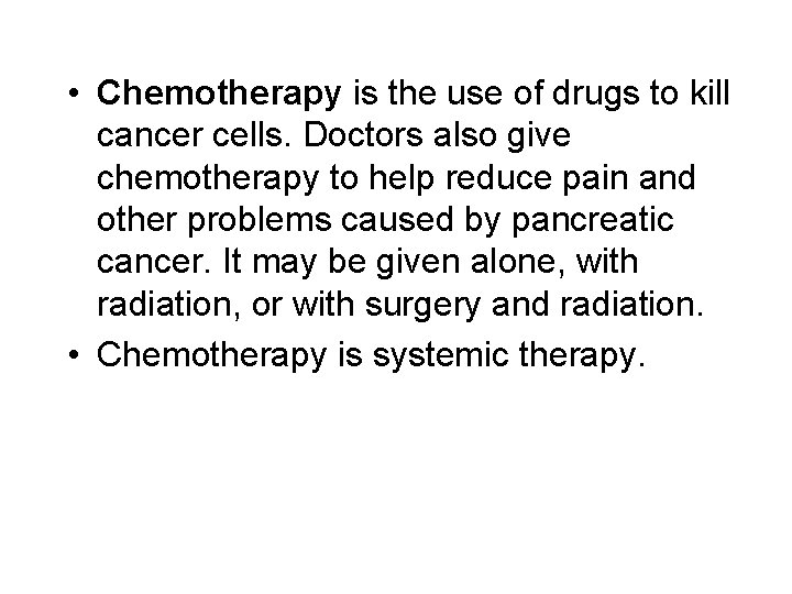  • Chemotherapy is the use of drugs to kill cancer cells. Doctors also