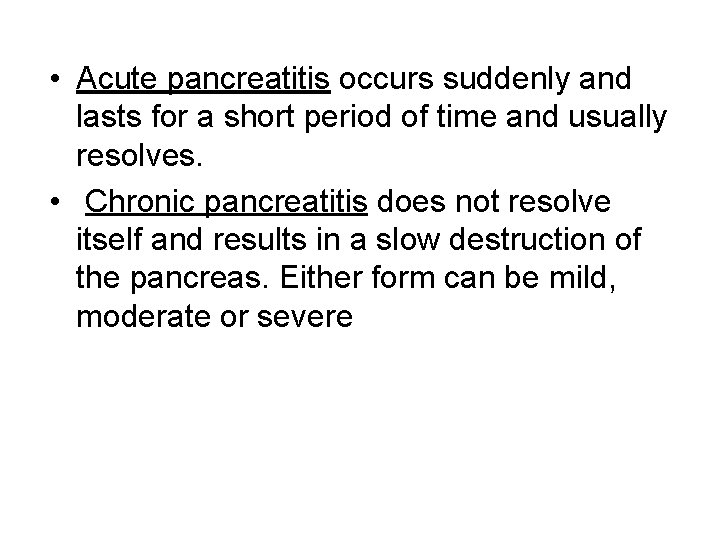  • Acute pancreatitis occurs suddenly and lasts for a short period of time