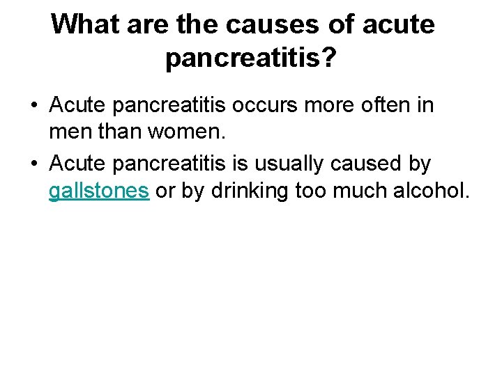 What are the causes of acute pancreatitis? • Acute pancreatitis occurs more often in