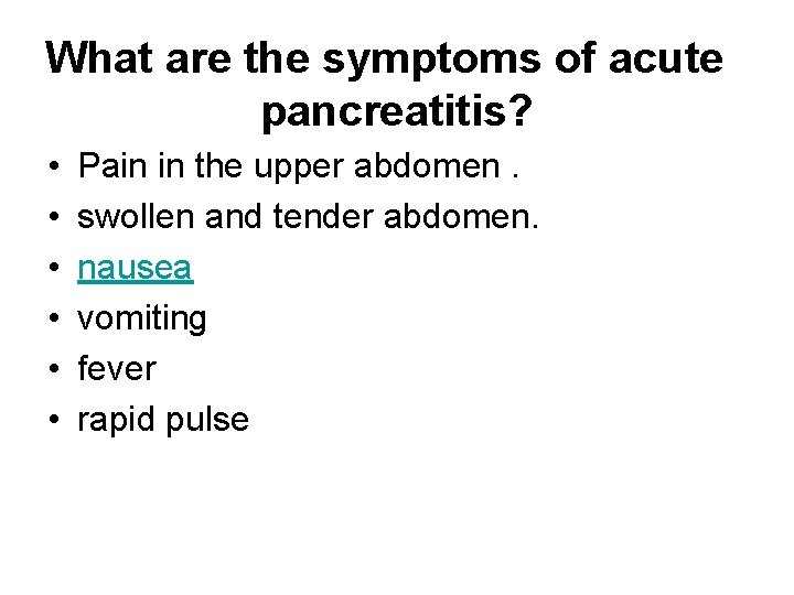 What are the symptoms of acute pancreatitis? • • • Pain in the upper