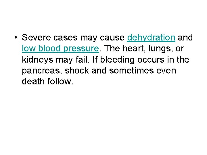  • Severe cases may cause dehydration and low blood pressure. The heart, lungs,