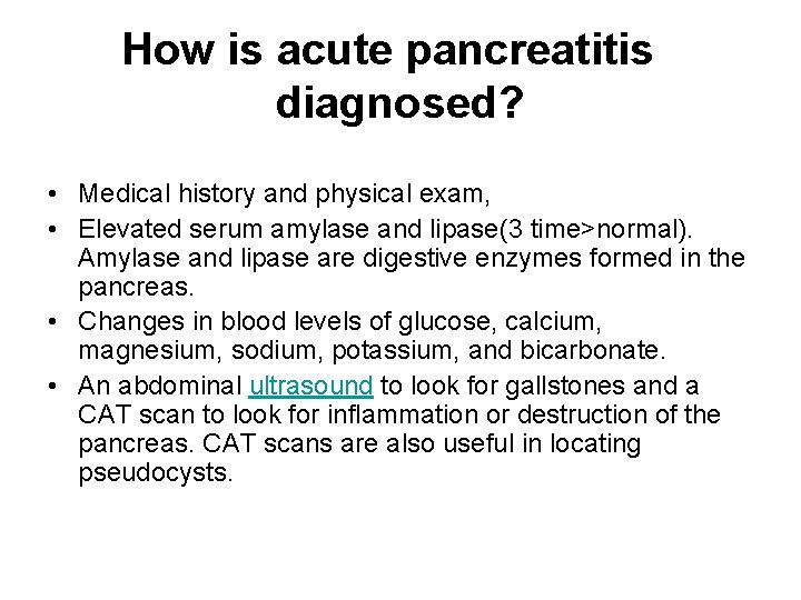 How is acute pancreatitis diagnosed? • Medical history and physical exam, • Elevated serum