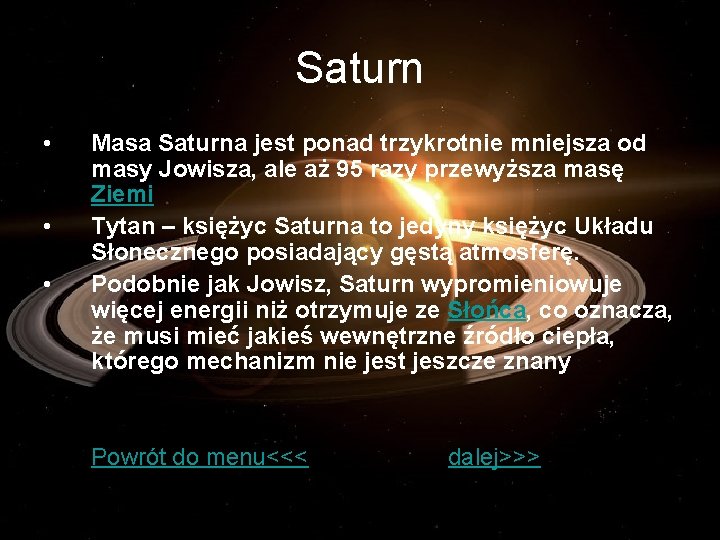 Saturn • • Masa Saturna jest ponad trzykrotnie mniejsza od masy Jowisza, ale aż