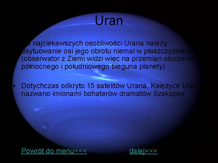 Uran • Do najciekawszych osobliwości Urana należy usytuowanie osi jego obrotu niemal w płaszczyźnie