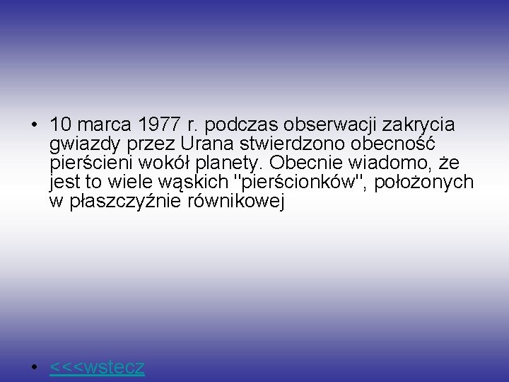  • 10 marca 1977 r. podczas obserwacji zakrycia gwiazdy przez Urana stwierdzono obecność