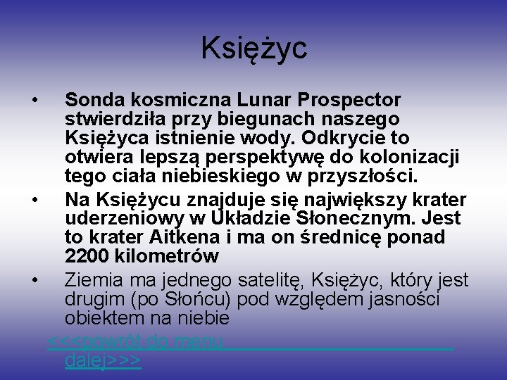 Księżyc • Sonda kosmiczna Lunar Prospector stwierdziła przy biegunach naszego Księżyca istnienie wody. Odkrycie