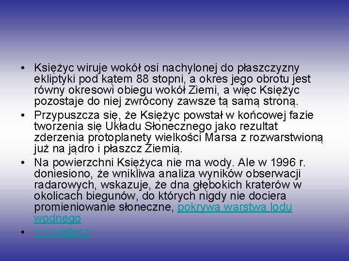  • Księżyc wiruje wokół osi nachylonej do płaszczyzny ekliptyki pod kątem 88 stopni,