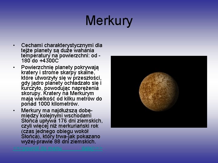 Merkury • Cechami charakterystycznymi dla tejże planety są duże wahania temperatury na powierzchni: od