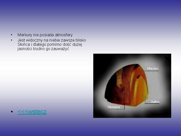  • • Merkury nie posiada atmosfery Jest widoczny na niebie zawsze blisko Słońca