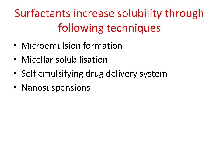Surfactants increase solubility through following techniques • • Microemulsion formation Micellar solubilisation Self emulsifying